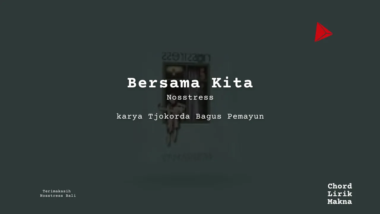 Bersama Kita Nosstress karya Tjokorda Bagus Pemayun Album Musisi Me Lirik Lagu Bo Chord C D E F G A B musikIN-karya kekitaan - karya selesaiin masalah