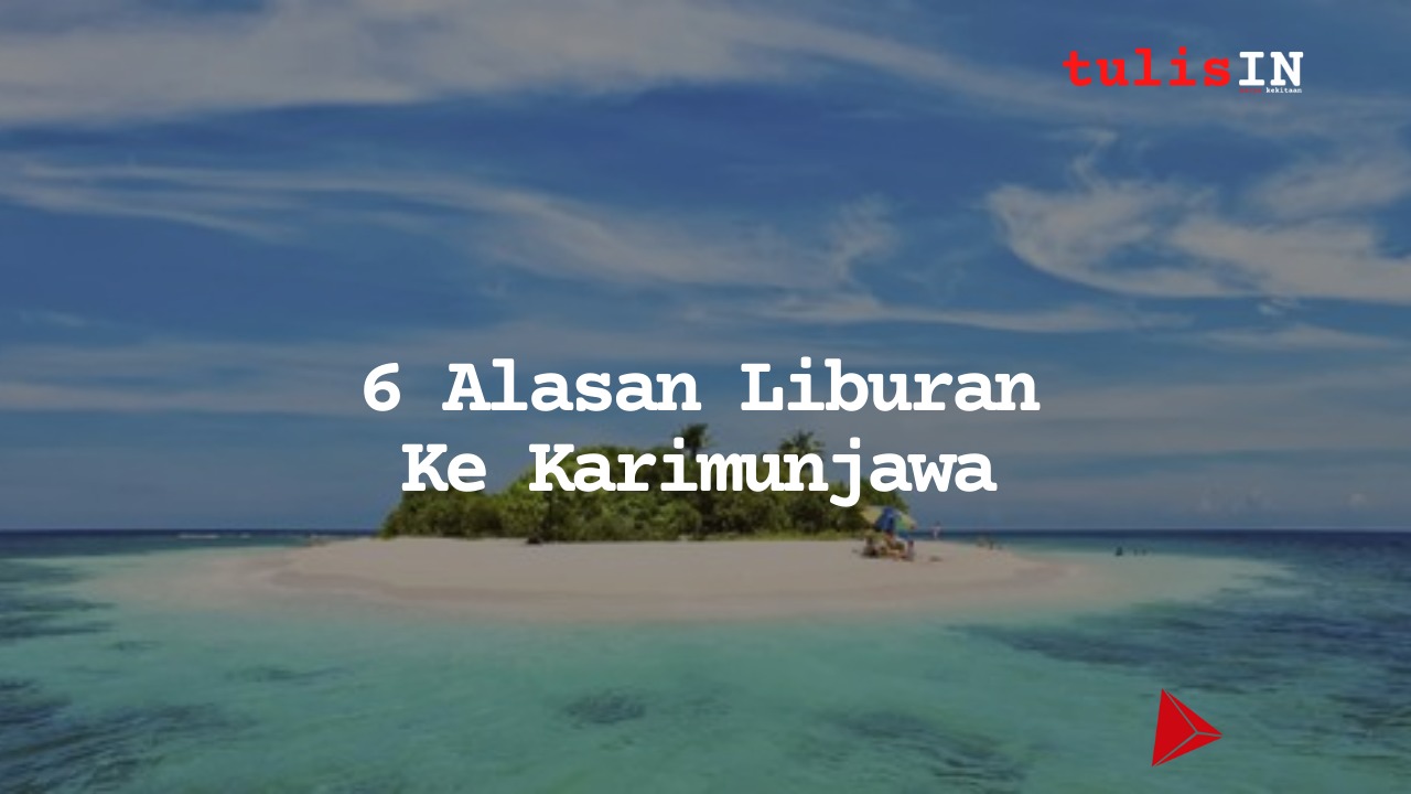 6 Alasan Liburan ke Karimunjawa