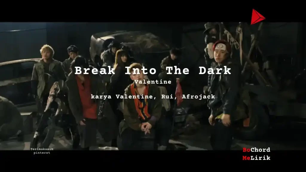Break Into The Dark Valentine karya Valentine, Rui, Afrojack Me Lirik Lagu Bo Chord Ulasan Makna Lagu C D E F G A B tulisIN-karya kekitaan - karya selesaiin masalah