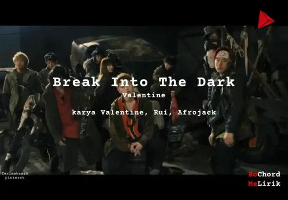 Break Into The Dark Valentine karya Valentine, Rui, Afrojack Me Lirik Lagu Bo Chord Ulasan Makna Lagu C D E F G A B tulisIN-karya kekitaan - karya selesaiin masalah