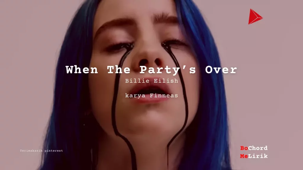 When The Party’s Over Billie Eilish karya Finneas Me Lirik Lagu Bo Chord Ulasan Makna Lagu C D E F G A B tulisIN-karya kekitaan - karya selesaiin masalah