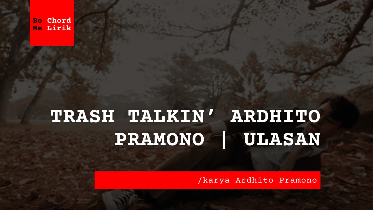 Trash Talkin' Ardhito Pramono | Ulasan
