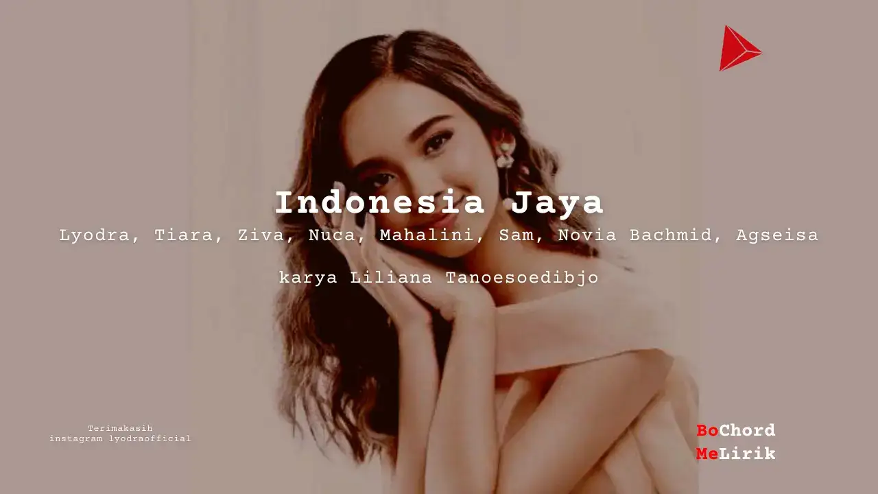 Me Lirik Indonesia Jaya | Lyodra, Tiara, Ziva, Nuca, Mahalini, Sam, Novia Bachmid, Agseisa