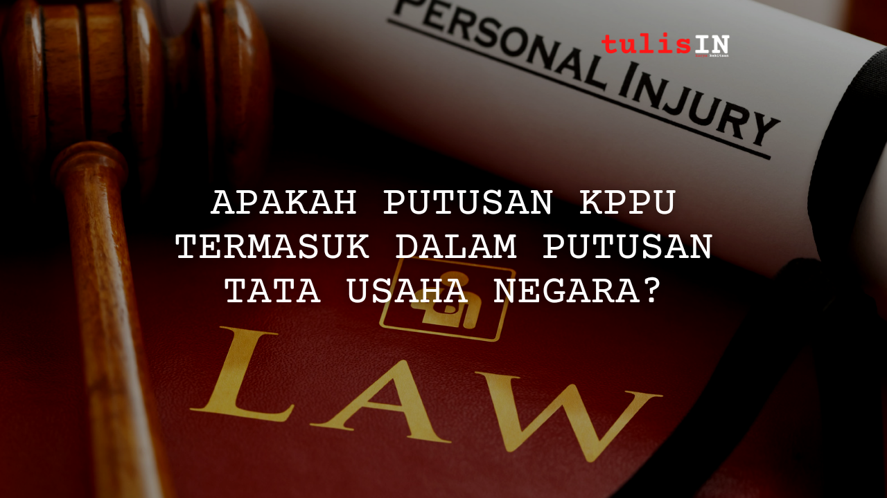 Apakah Putusan KPPU Termasuk Dalam Putusan Tata Usaha Negara?