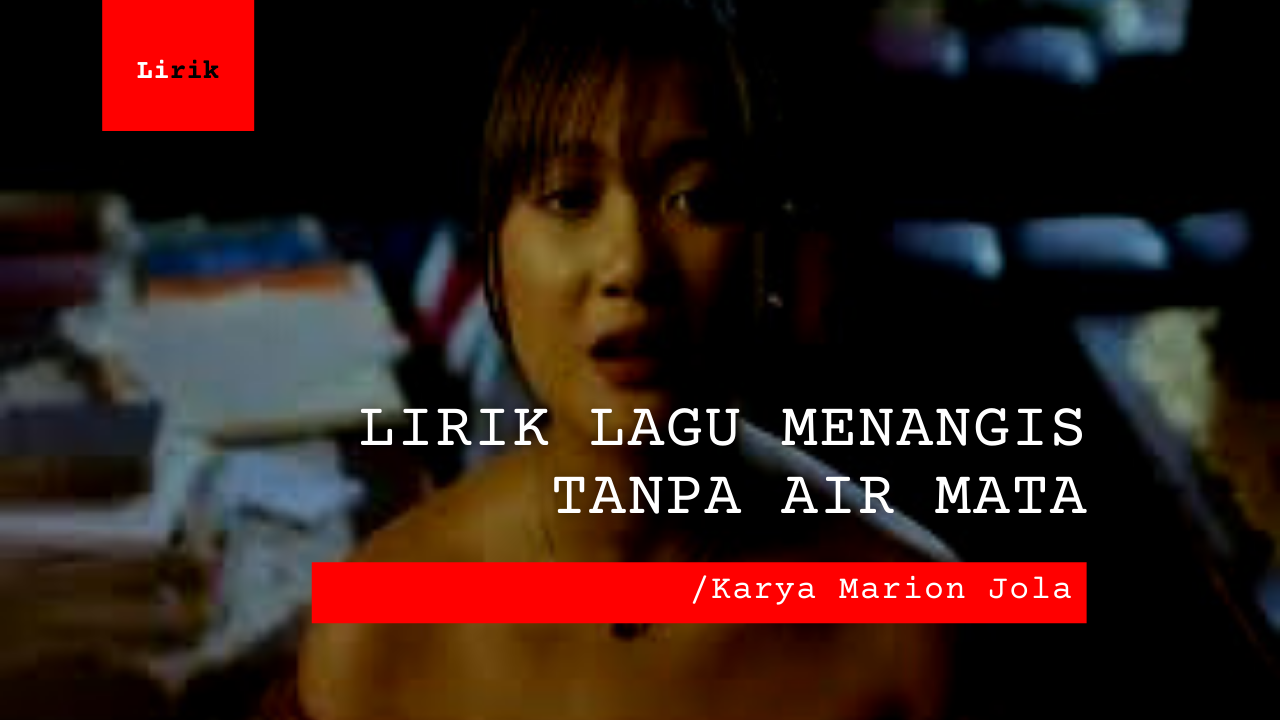 Lirik Lagu Menangis Tanpa Air Mata | Marion Jola