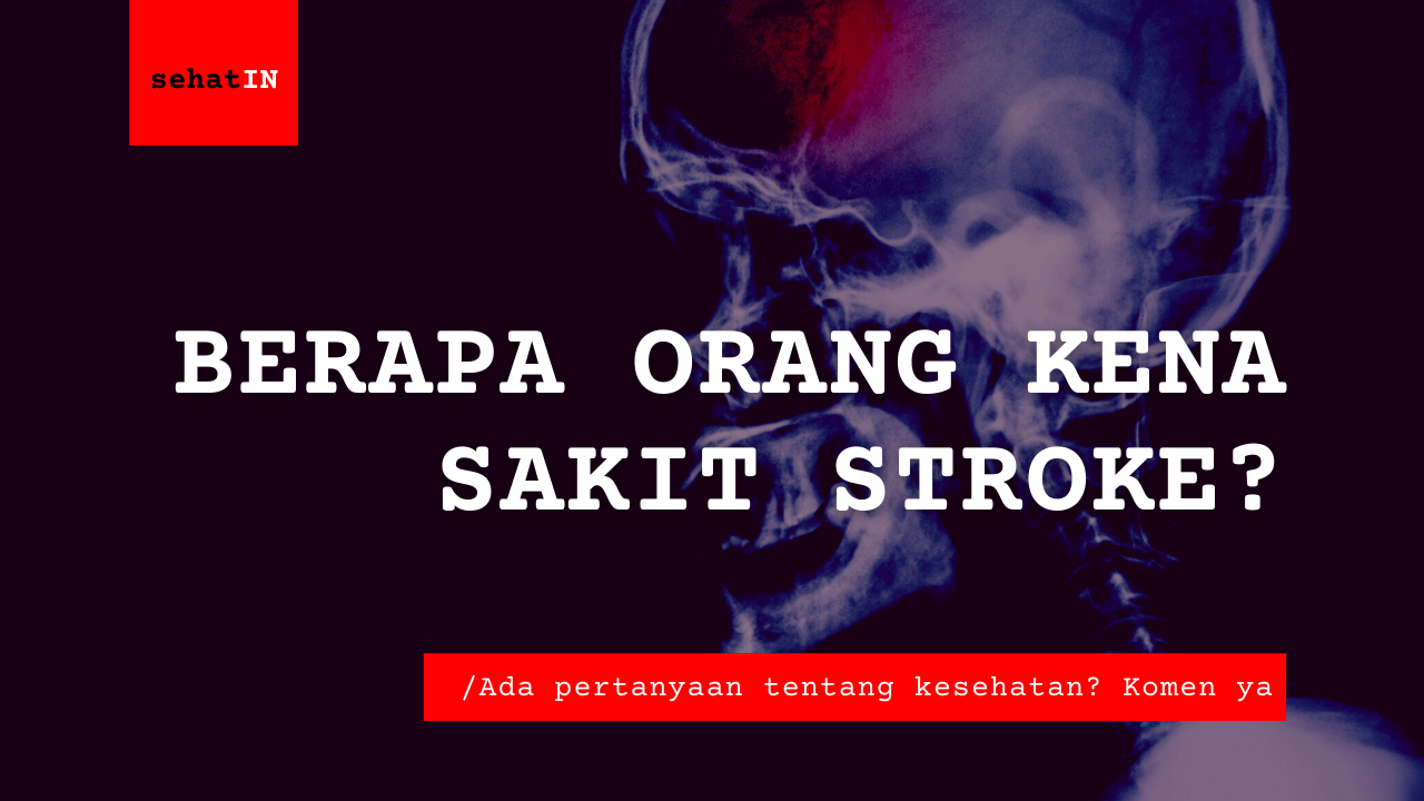 Berapa Orang yang Kena Sakit Stroke? | #sehatIN