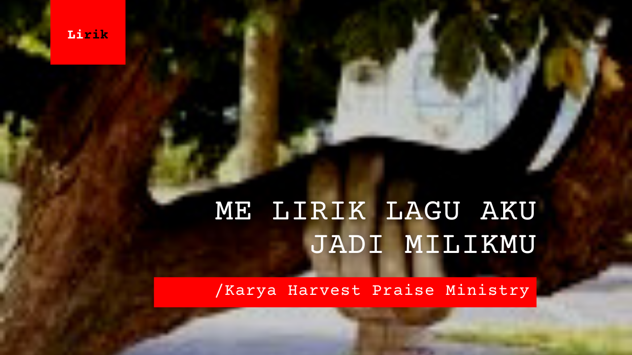 Me Lirik Aku Jadi MilikMu | Harvest Praise Ministry