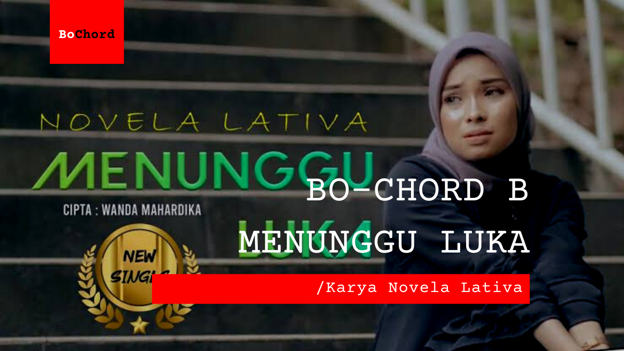 Bo Chord Menunggu Luka | Novela Lativa (B)