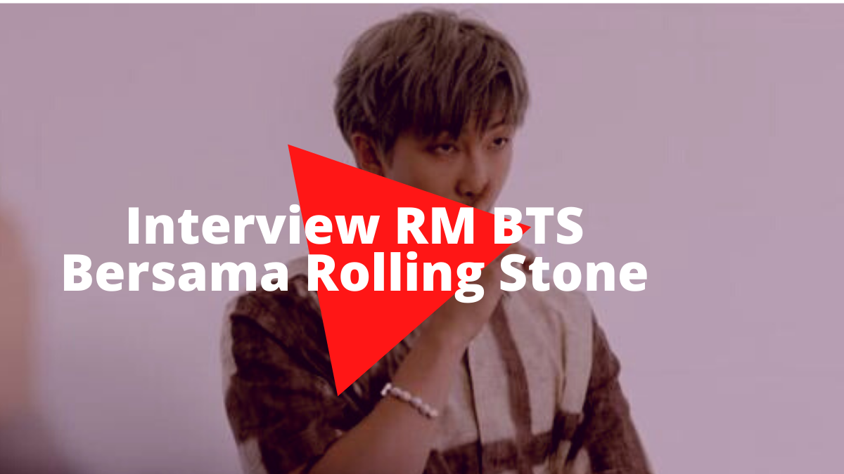 Interview RM BTS Bersama Rolling Stone! Penasaran?