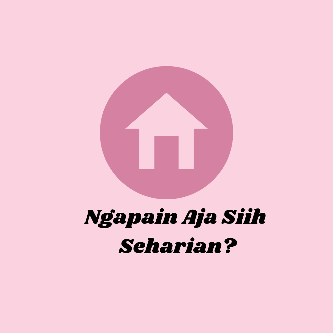 Kamu Dirumah Seharian Ngapain Aja