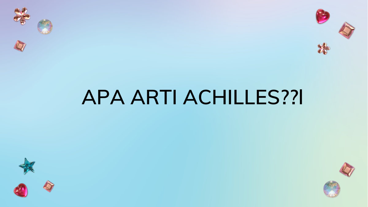 Apa Arti Achilles? | tulisIN