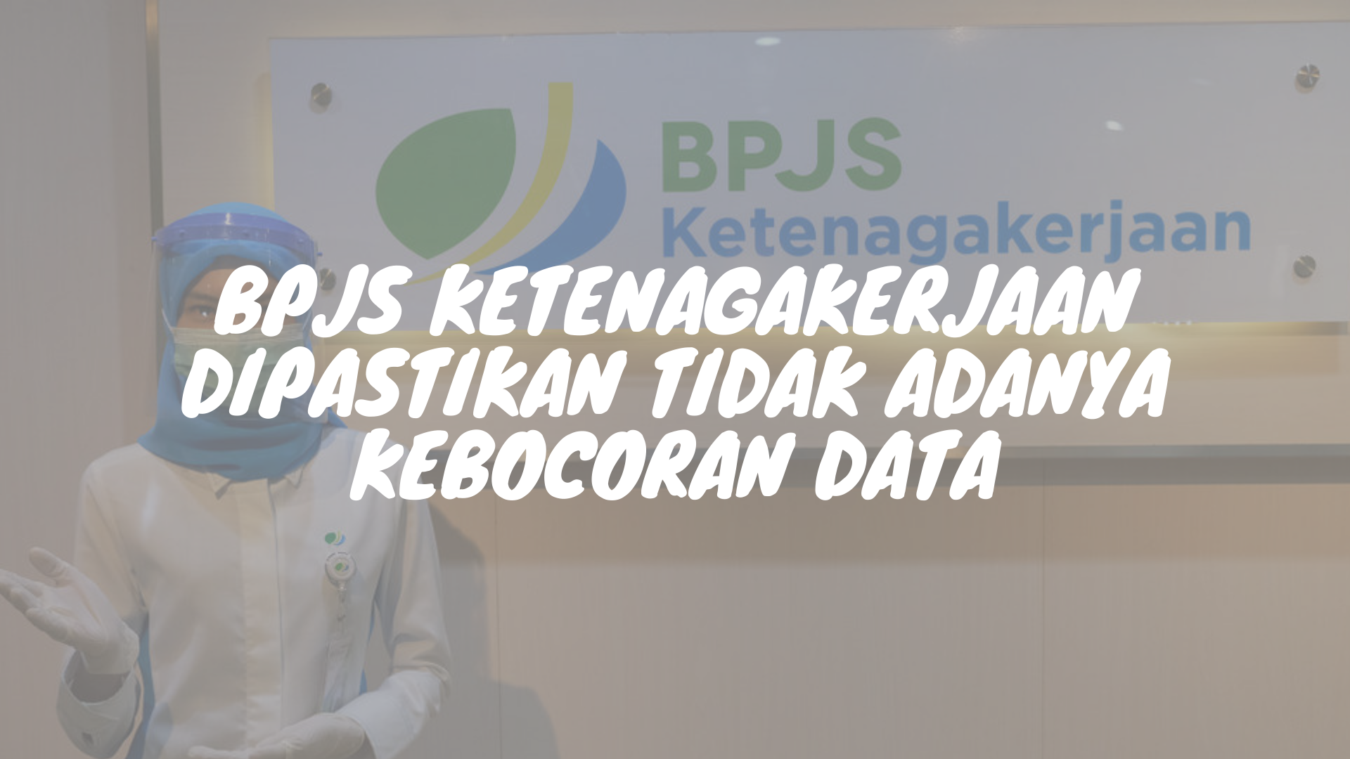 Isu Viral Kebocoran Data BPJS Ketenagakerjaan 2021