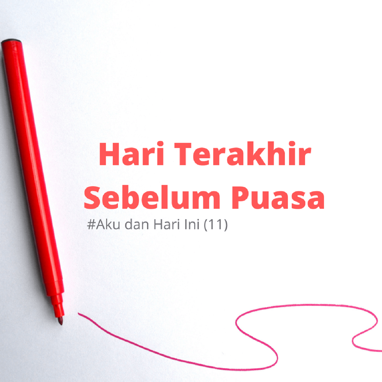 Hari Terakhir Sebelum Puasa #Aku dan Hari Ini (11)