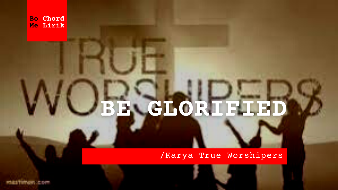 Bo Chord Be Glorified | True Worshippers (C)