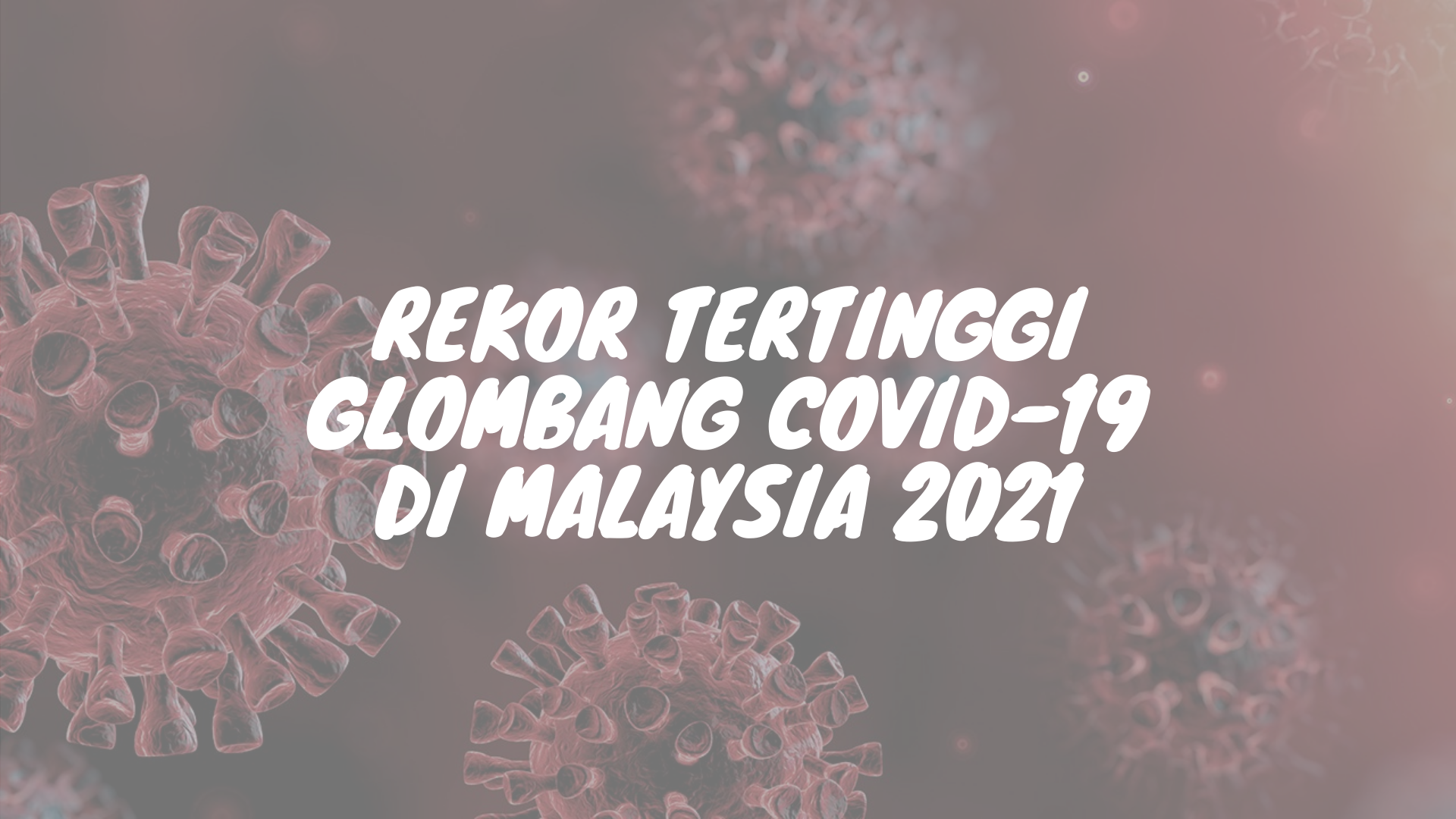 Rekor Tertinggi Glombang Covid-19 di Malaysia 2021
