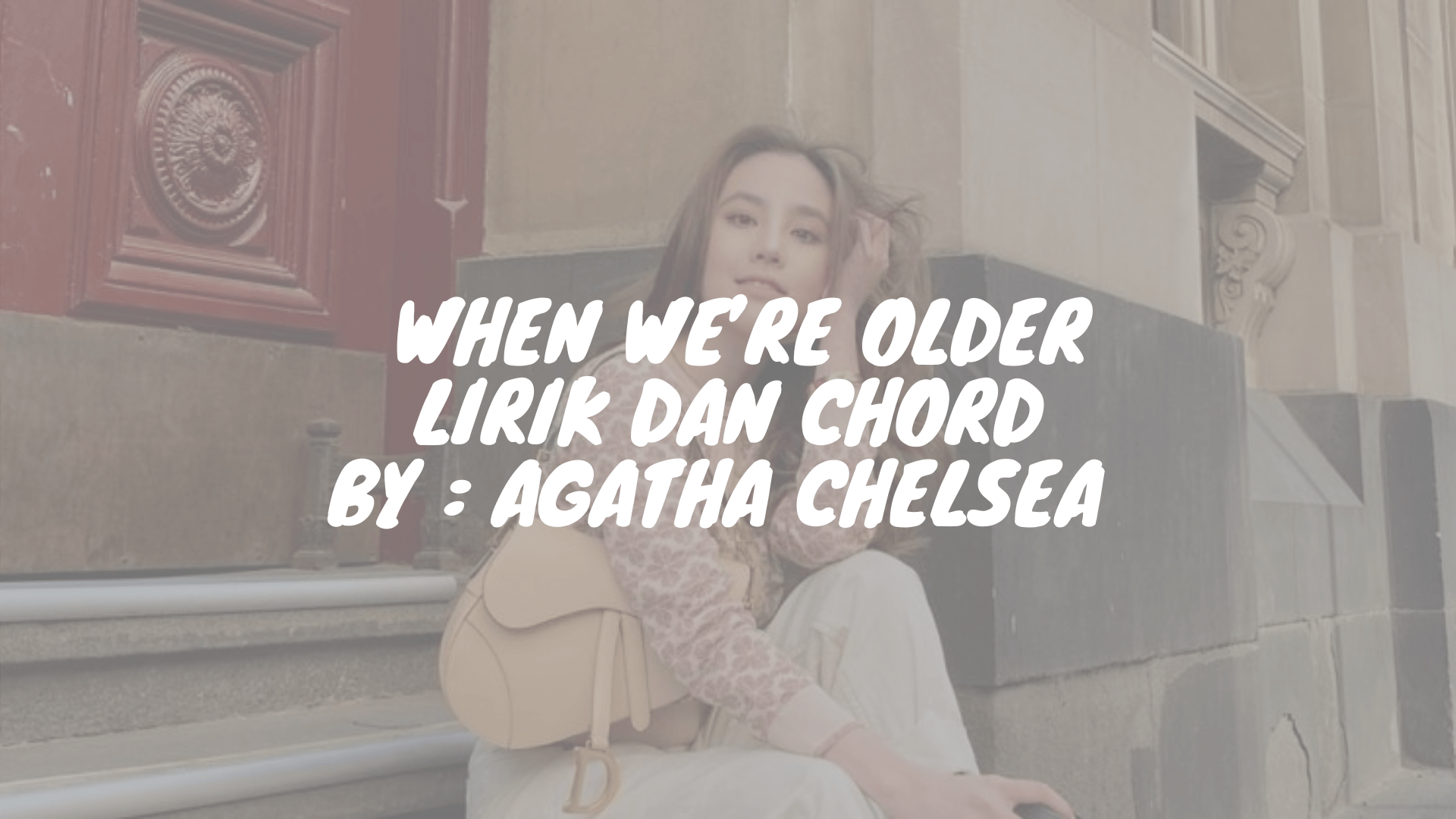 When We’re Older By : Agatha Chelsea