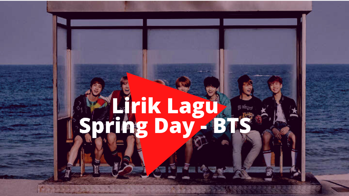 Lirik + Terjemahan Lagu Spring Day – BTS