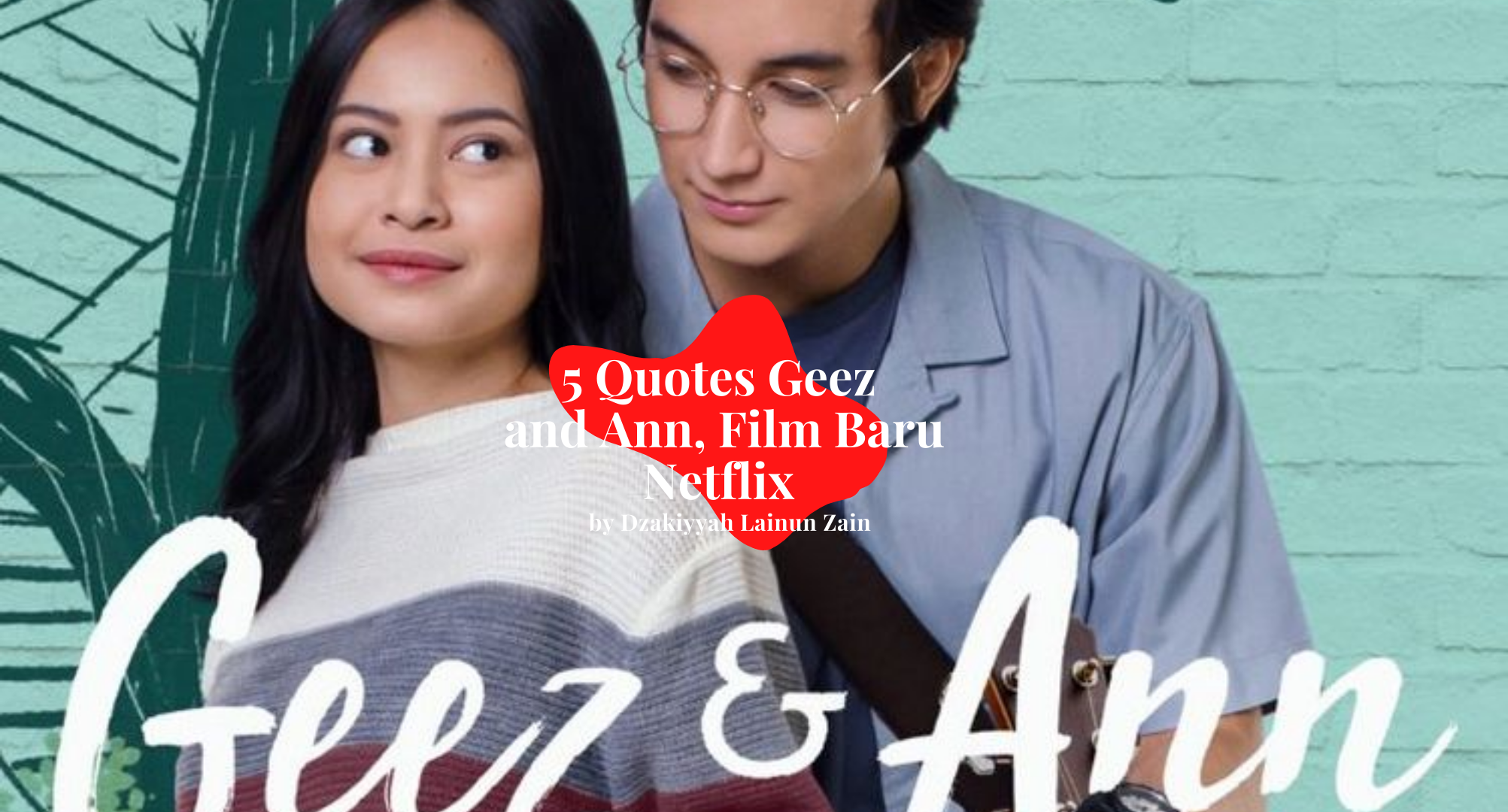 5 Quotes Geez and Ann, Film Baru Netflix dari Buku Rintik Sedu