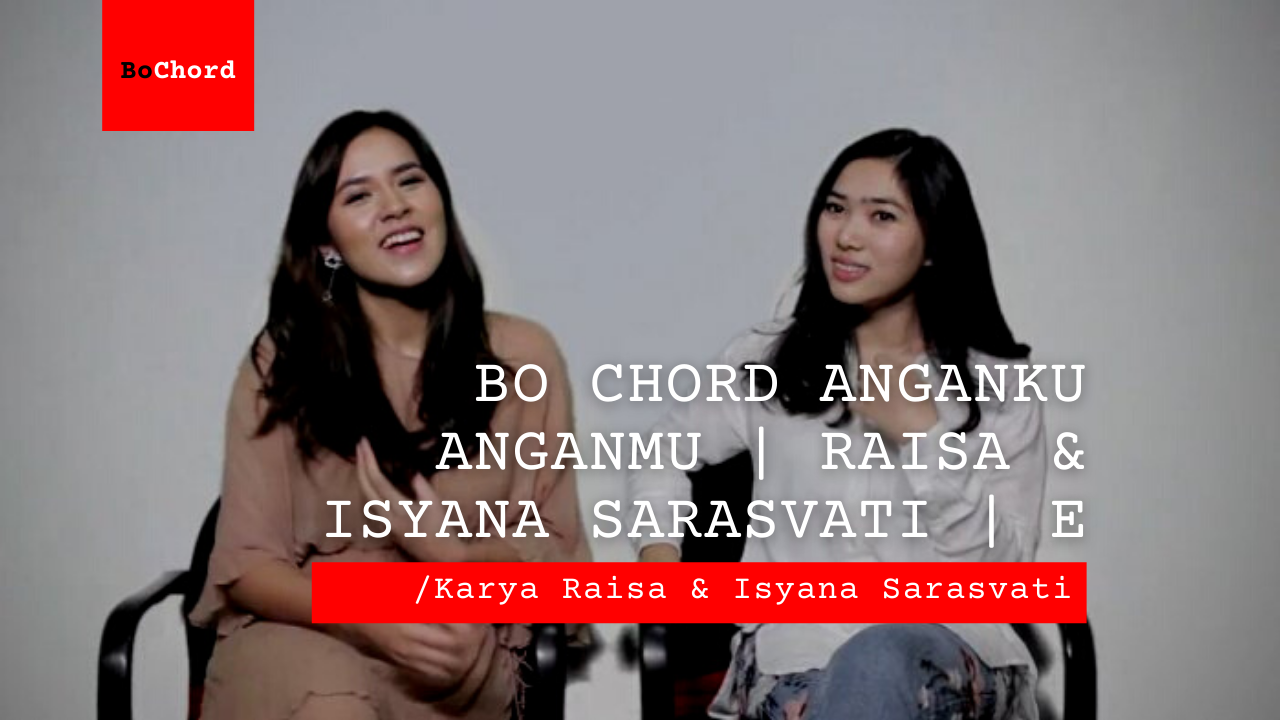 Bo Chord Anganku Anganmu| Raisa & Isyana Sarasvati E [Asli]