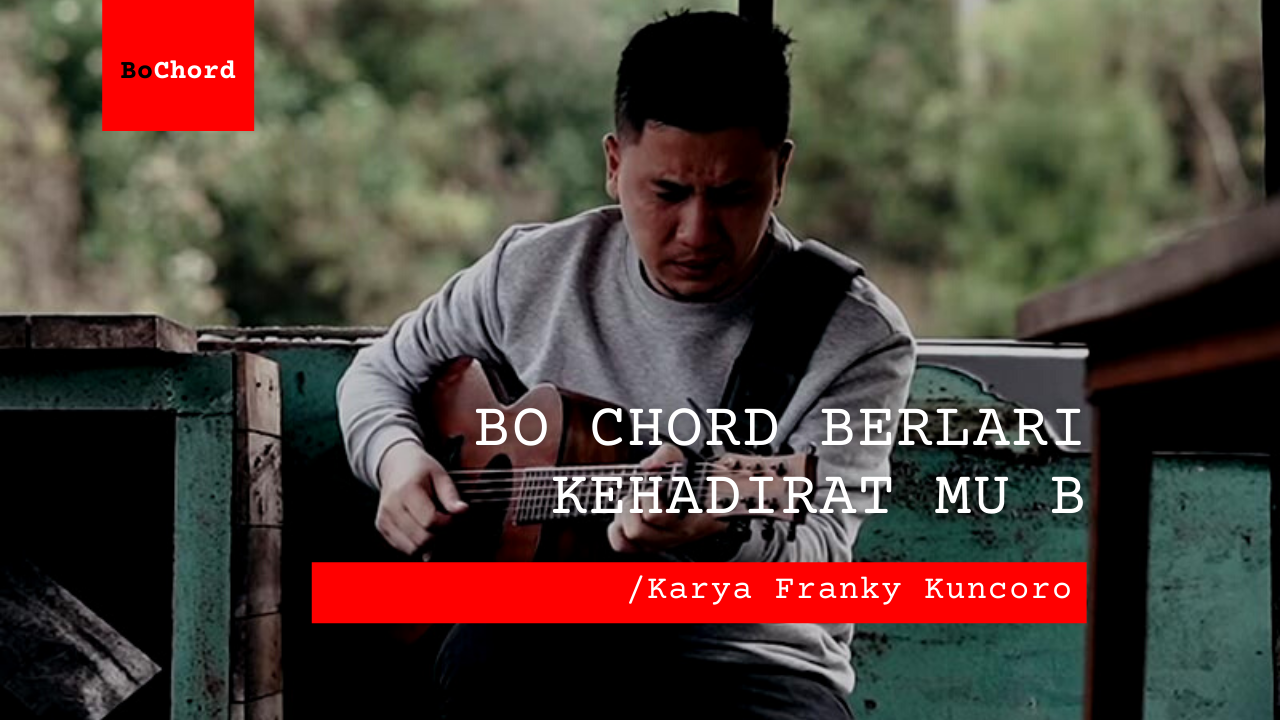 Bo Chord Berlari KehadiratMu | Franky Kuncoro B