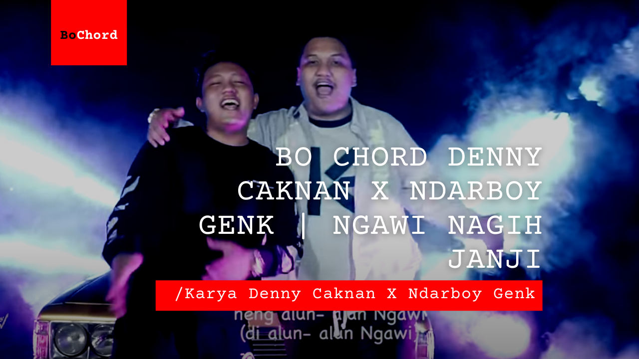 Bo Chord Ngawi Nagih Janji | Denny Caknan X Ndarboy Genk B