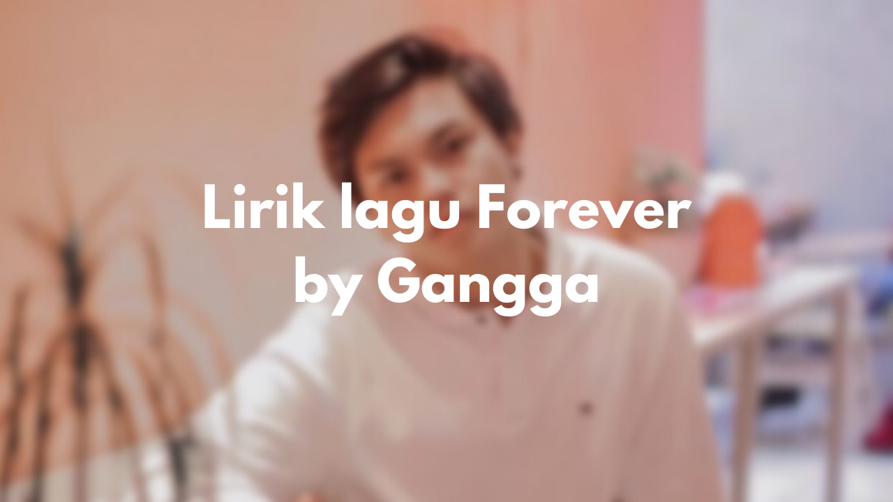 Lirik lagu Forever || Gangga