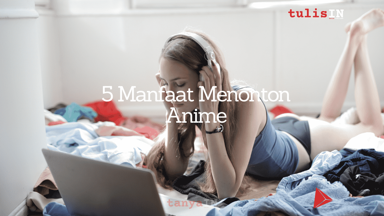 5 Manfaat Menonton Anime