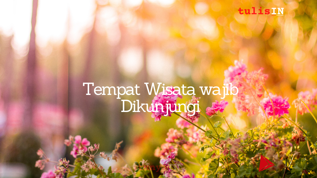 Tempat Wisata wajib Dikunjungi