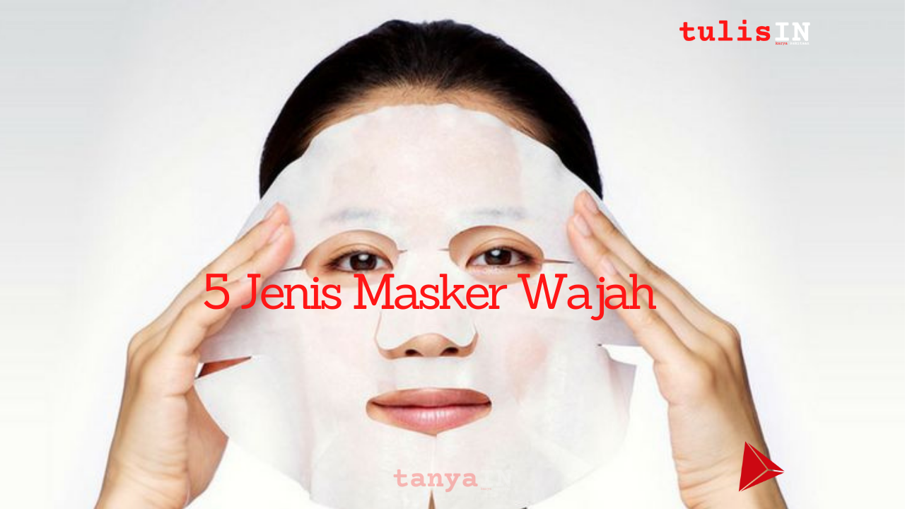 5 Jenis Masker Wajah