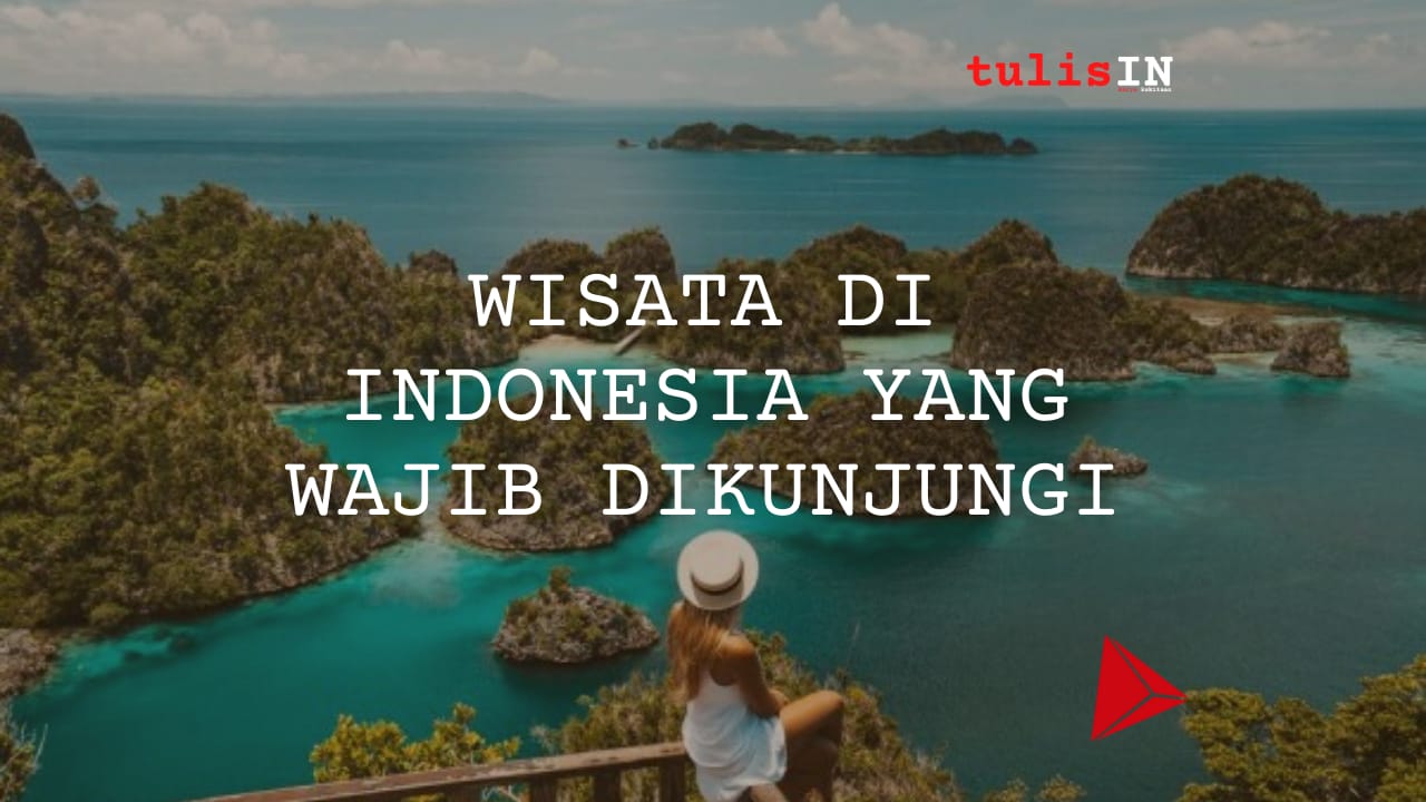 Wisata di Indonesia Yang Wajib dikunjungi
