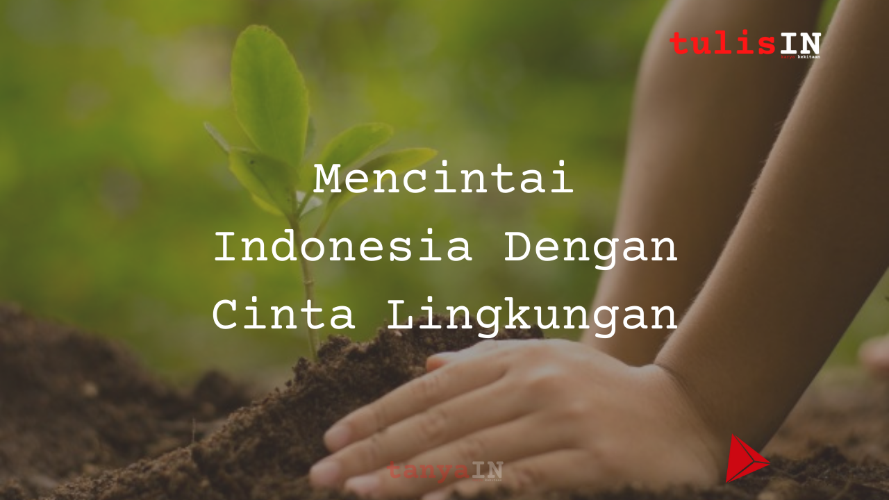 Mencintai Indonesia Dengan Cinta Lingkungan