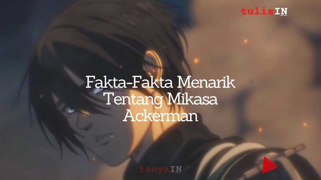 Funfact tentang Mikasa Ackerman