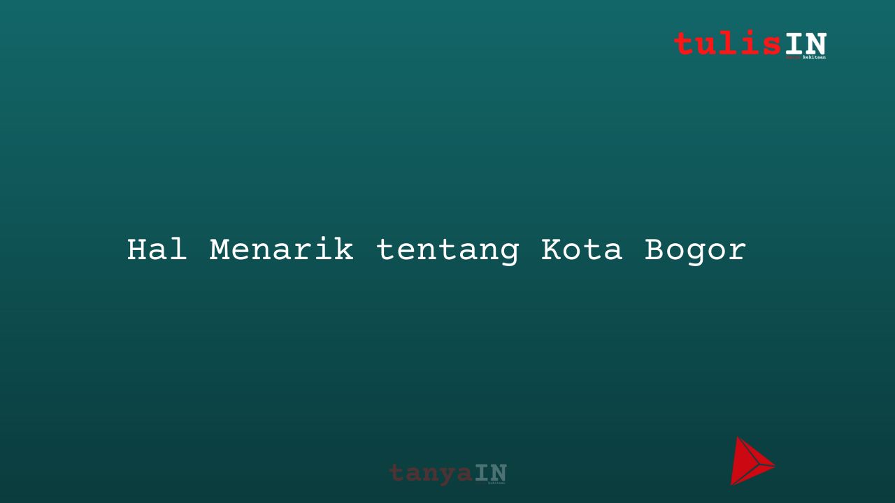 Hal Menarik Tentang Kota Bogor