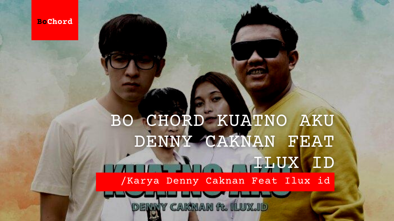 Bo Chord Kuatno Aku | Denny Caknan feat Ilux ID B