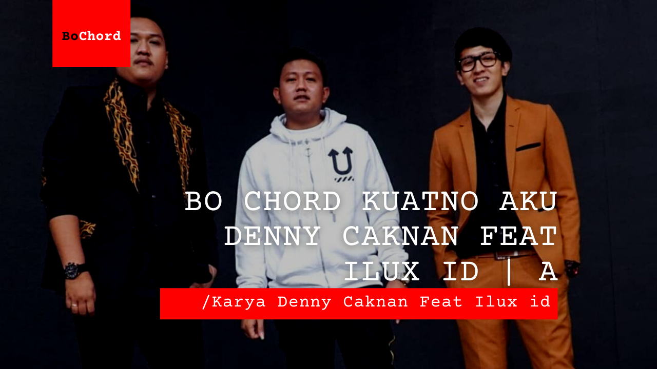 Bo Chord Kuatno Aku | Denny Caknan feat Ilux ID A
