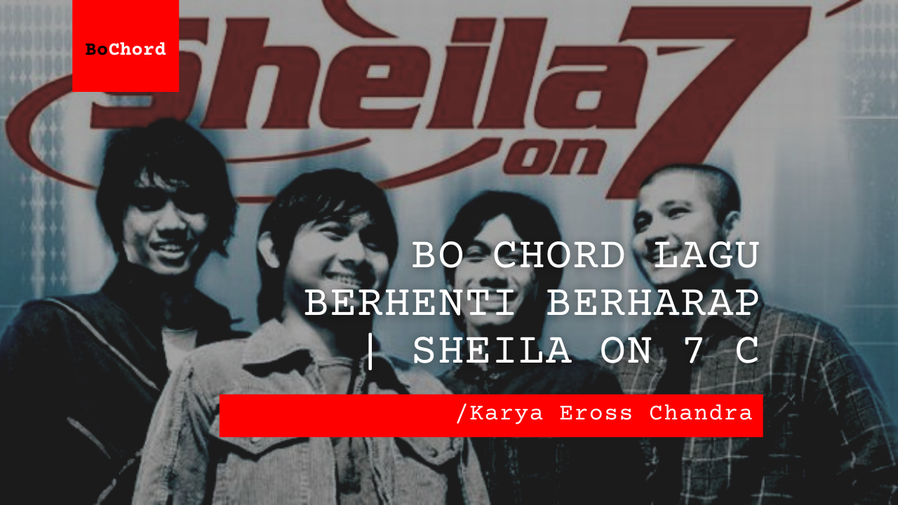 Bo Chord Lagu Berhenti Berharap | Sheila On 7 C