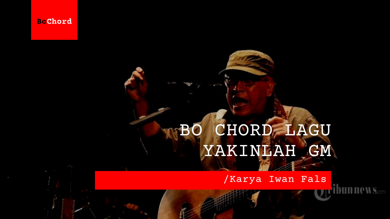 Bo Chord Yakinlah | Iwan Fals Gm