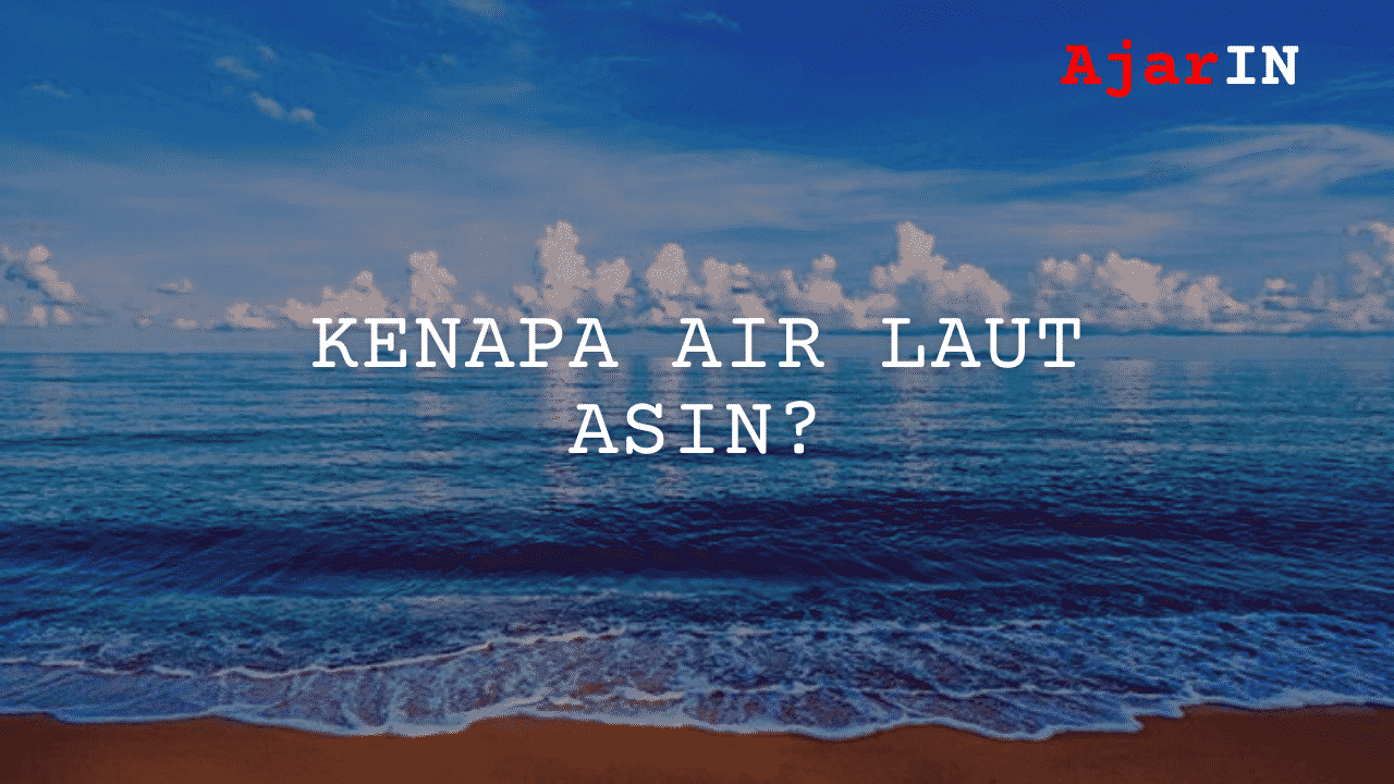 Kenapa air laut asin?