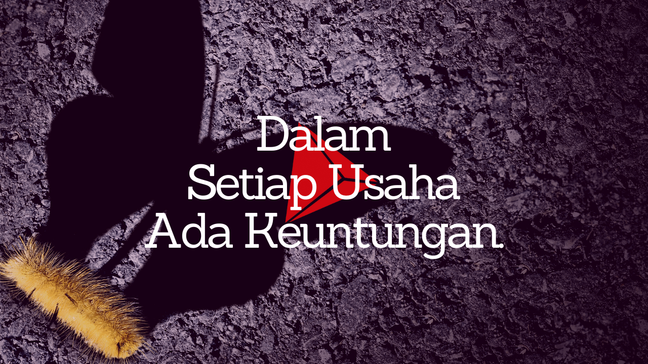 Dalam Setiap Usaha Ada Keuntungan. tulisIN-karya kekitaan - karya selesaiin masalah