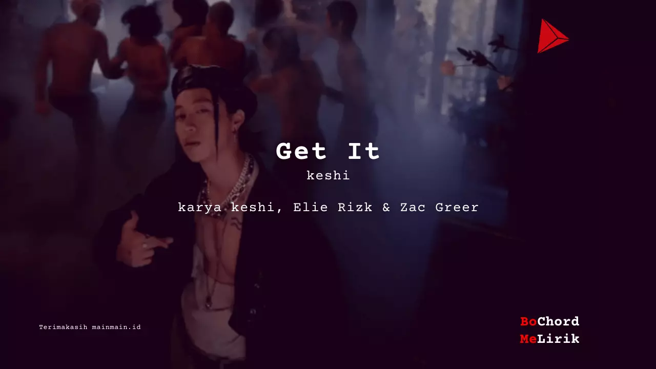 Get It _keshi karya keshi, Elie Rizk & Zac Greer Me Lirik Lagu Bo Chord Ulasan Makna Lagu C D E F G A B tulisIN-karya kekitaan - karya selesaiin masalah