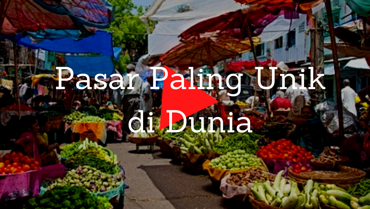 5 Pasar Paling Unik di Dunia