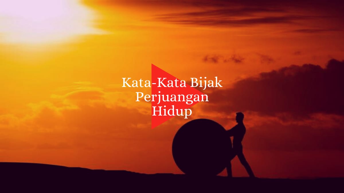 25 Kata-Kata Bijak Perjuangan dalam Hidup