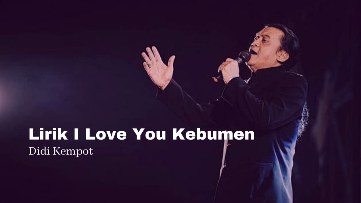 Lirik dan Makna Lagu I Love You Kebumen | Didi Kempot