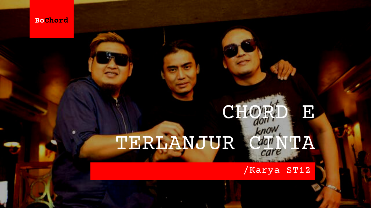 Chord E Terlanjur Cinta | ST12