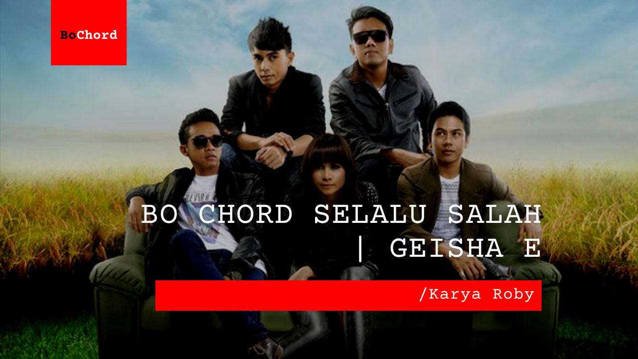 Bo Chord Selalu Salah | Geisha E