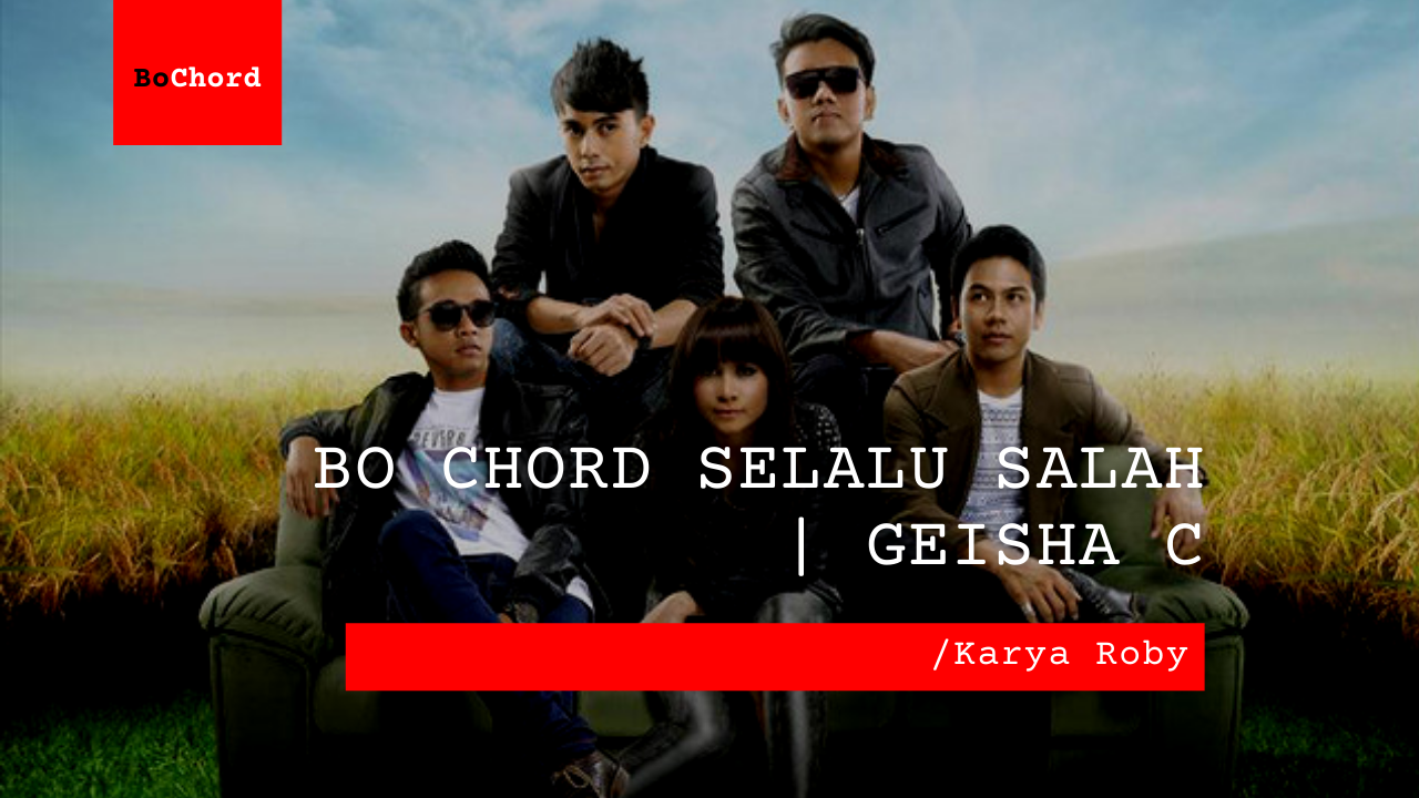 Bo Chord Selalu Salah | Geisha A