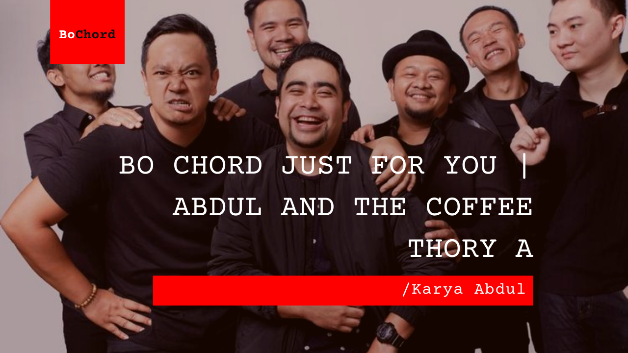 Bo Chord Just For You | Abdul and The Coffee Thory A