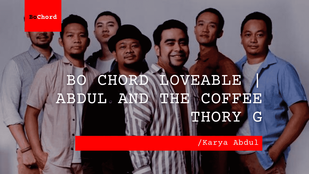 Bo Chord Loveable | Abdul and The Coffee Thory G