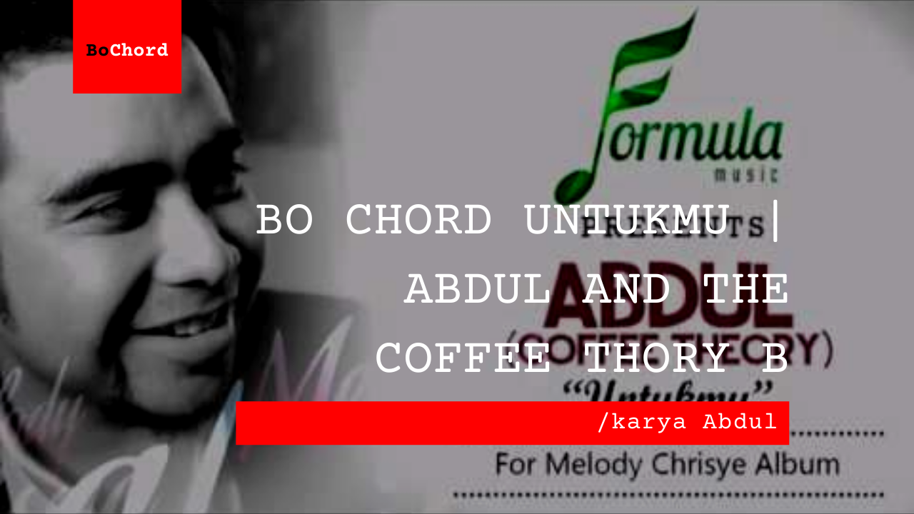 Bo Chord Untukmu | Abdul and The Coffee Thory B