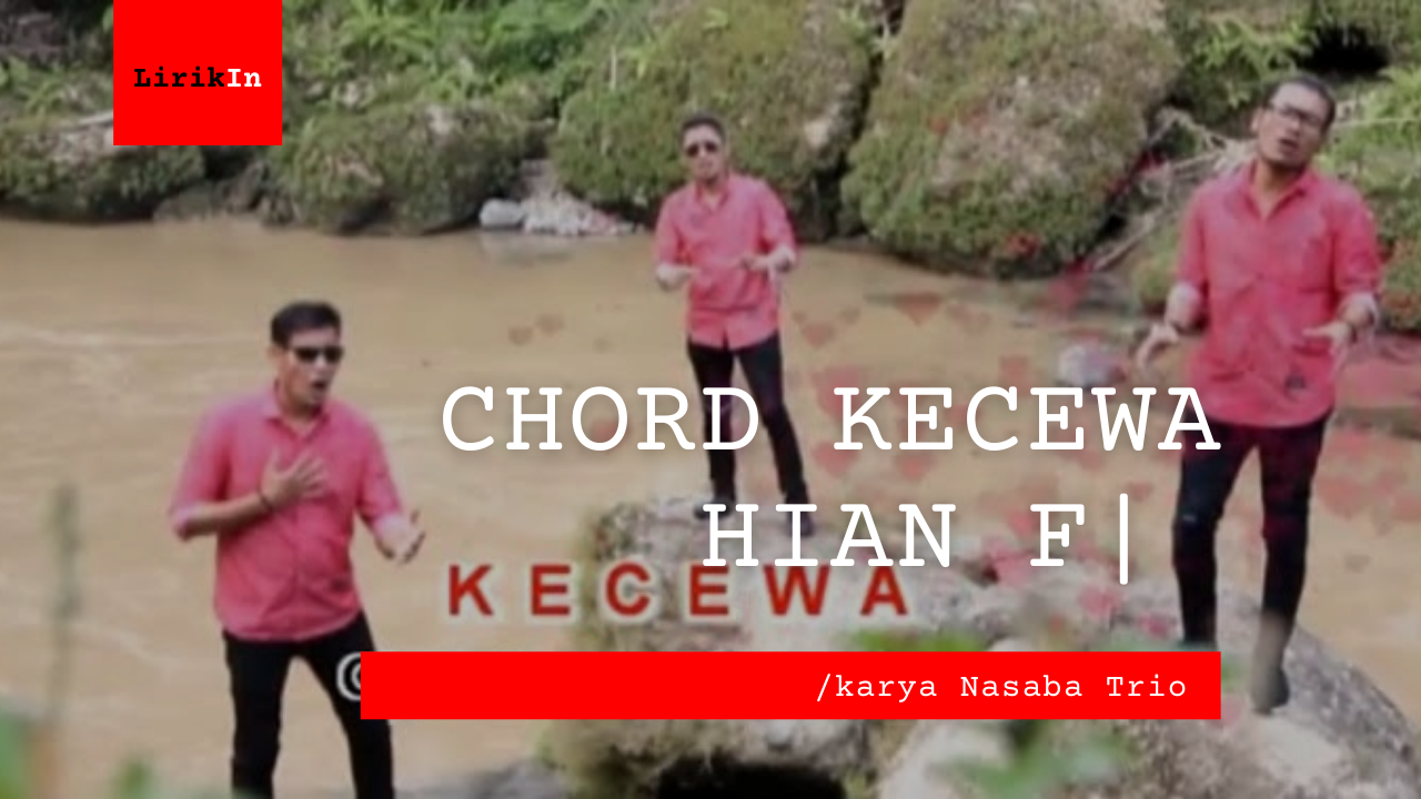Chord Kecewa Hian | Nabasa Trio F